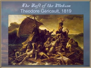 The Raft of the Medusa
Théodore Géricault, 1819
 