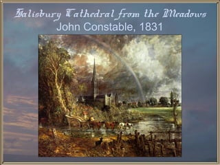 Salisbury Cathedral from the Meadows
       John Constable, 1831
 