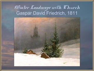 Winter Landscape with Church
Gaspar David Friedrich, 1811
 