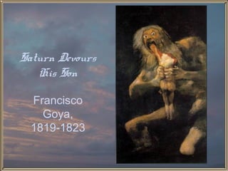 Saturn Devours
   His Son

  Francisco
    Goya,
  1819-1823
 