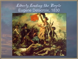 Liberty Leading the People
 Eugène Delacroix, 1830
 