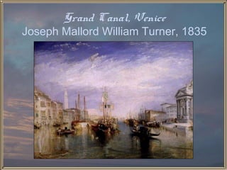 Grand Canal, Venice
Joseph Mallord William Turner, 1835
 