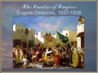 The Fanatics of Tangiers
Eugène Delacroix, 1837-1838
 