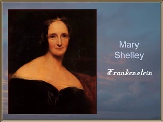 Mary
  Shelley
Frankenstein
 