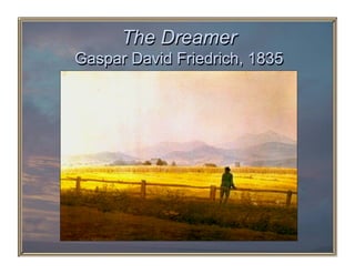 The Dreamer
Gaspar David Friedrich, 1835
 
