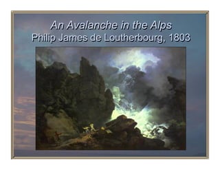 An Avalanche in the Alps
Philip James de Loutherbourg, 1803
 