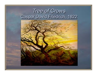 Tree of Crows
Caspar David Friedrich, 1822
 