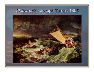 Shipwreck – Joseph Turner, 1805
 