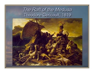 The Raft of the Medusa
Théodore Géricault, 1819
 