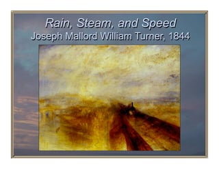 Rain, Steam, and Speed
Joseph Mallord William Turner, 1844
 
