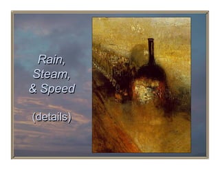 Rain,
 Steam,
& Speed

(details)
 