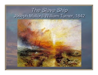 The Slave Ship
Joseph Mallord William Turner, 1842
 