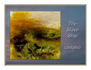 The
 Slave
 Ship

(details)
 