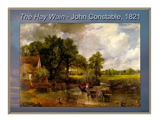 The Hay Wain - John Constable, 1821
 