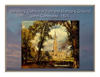 Salisbury Cathedral from the Bishop’s Ground
           John Constable, 1825
 