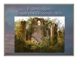 Eldena Ruin
Gaspar David Friedrich, 1825
 