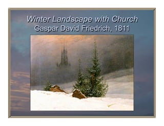 Winter Landscape with Church
 Gaspar David Friedrich, 1811
 