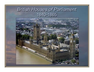 British Houses of Parliament
         1840-1865
 