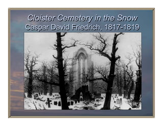 Cloister Cemetery in the Snow
Caspar David Friedrich, 1817-1819
 