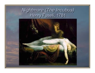 Nightmare (The Incubus)
   Henry Fuseli, 1781
 