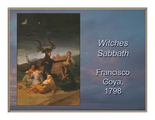 Witches
Sabbath

Francisco
  Goya,
  1798
 