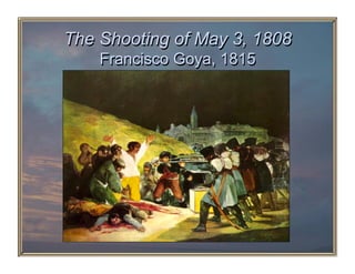 The Shooting of May 3, 1808
    Francisco Goya, 1815
 