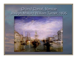 Grand Canal, Venice
Joseph Mallord William Turner, 1835
 