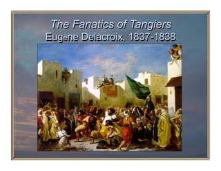 The Fanatics of Tangiers
Eugène Delacroix, 1837-1838
 