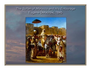 The Sultan of Morocco and His Entourage
        Eugène Delacroix, 1845
 