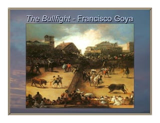 The Bullfight - Francisco Goya
 