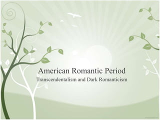 American Romantic Period
Transcendentalism and Dark Romanticism
 