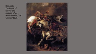 Delacroix, 
The Battle of 
Giaour and 
Hassan, after 
Byron's Poem, "Le 
Giaour," 1835 
 