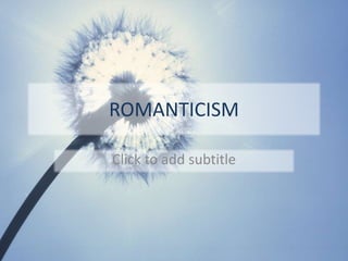 ROMANTICISM 
Click to add subtitle 
 
