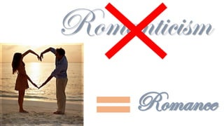 Romanticism
Romance
 