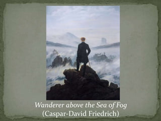 Wanderer above the Sea of Fog
(Caspar-David Friedrich)
 