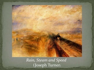 Rain, Steam and Speed
(Joseph Turner)
 