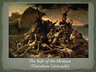 The Raft of the Medusa
(Théodore Géricault)
 