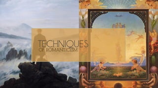 TECHNIQUESOF ROMANTICISM
 