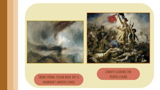 SNOW STORM: STEAM-BOAT OFF A
HARBOUR’S MOUTH (1842)
LIBERTY LEADING THE
PEOPLE (1830)
 