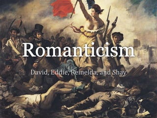 Romanticism David, Eddie, Reinelda, and Shay 