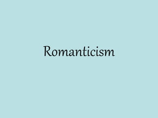 Romanticism
 