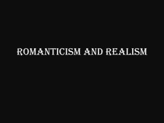 Romanticism and Realism 