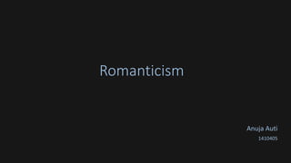 Romanticism
Anuja Auti
1410405
 
