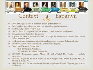  1833-1868 regna Isabel II, a la mort de son pare Ferran VII.
 Amb les Guerres carlistes de fons com a conflicte per la...