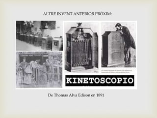 ALTRE INVENT ANTERIOR PRÒXIM:
De Thomas Alva Edison en 1891
 