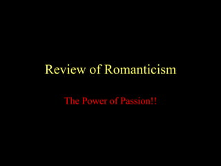 Review of Romanticism The Power of Passion!! 