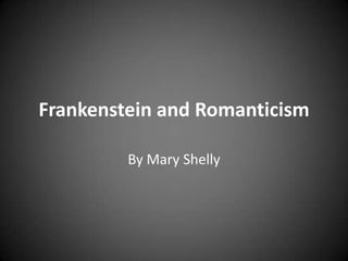 Frankenstein and Romanticism By Mary Shelly 