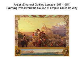 Artist :Emanuel Gottlieb Leutze (1907 -1954)
Painting :Westward the Course of Empire Takes Its Way
 