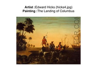 Artist :Edward Hicks (hicks4.jpg)
Painting :The Landing of Columbus
 