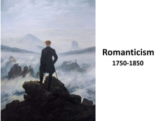 Romanticism
1750-1850
 